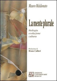 La mente plurale. Biologia, evoluzione, cultura di Mauro Maldonato